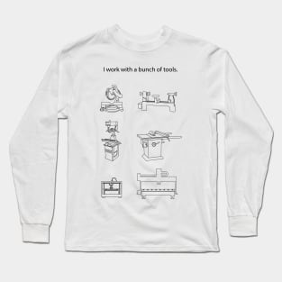 I work with a bunch of tools Long Sleeve T-Shirt